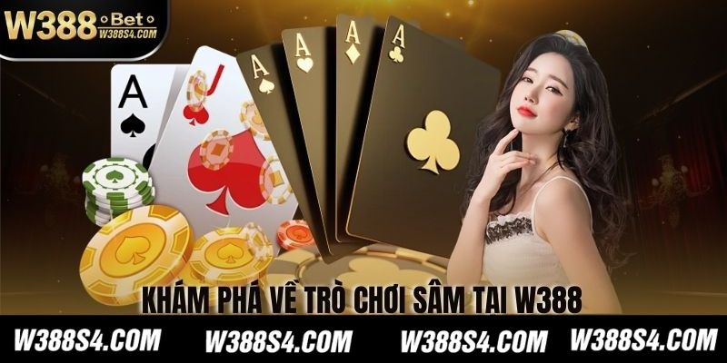 Khám Phá Về Trò Chơi Sâm Tại W388
